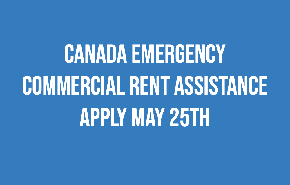Small Businesses!  Applications for Canada Emergency Commercial Rent Assistance starts May 25th