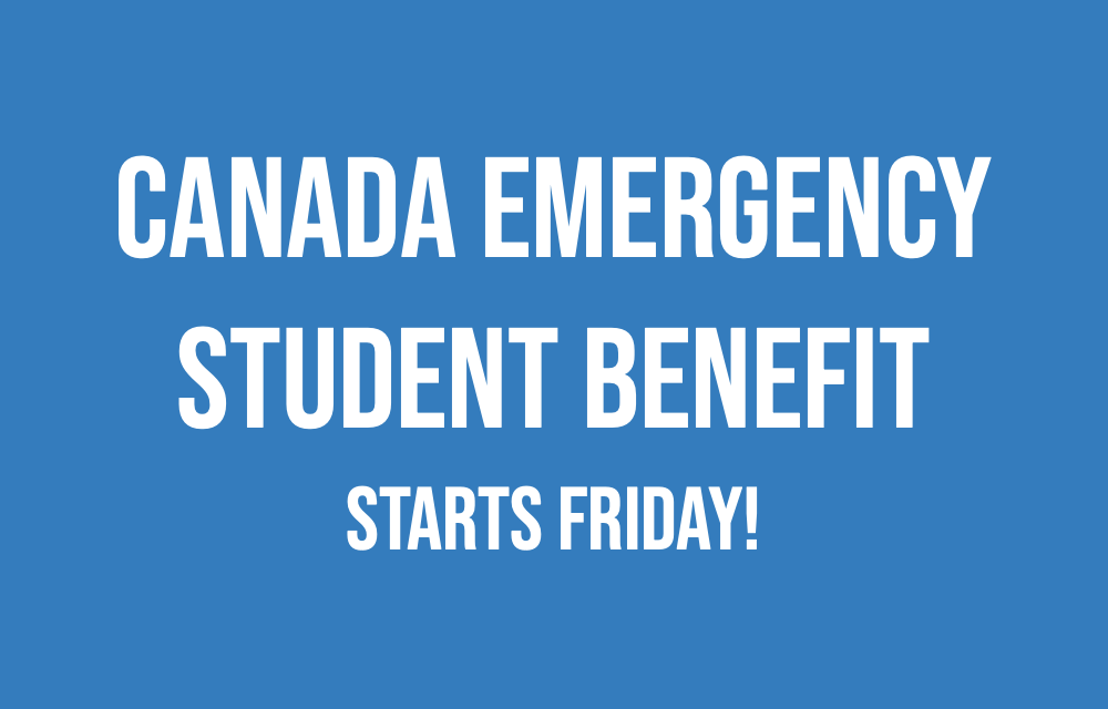 Apply starting Friday for Canada Emergency Student Benefit!  Help on the way for seniors.